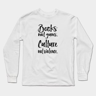 books not guns-culture not violence Long Sleeve T-Shirt